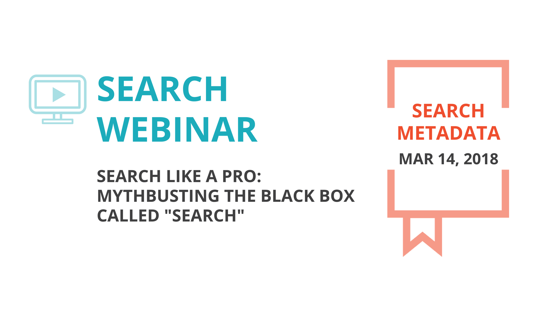 2018-03-14 webinar: Search Like a Pro: Mythbusting the Black Box of Search